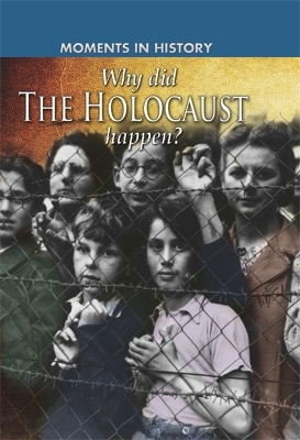 The Moments in History: Why did the Holocaust happen? by Sean Sheehan