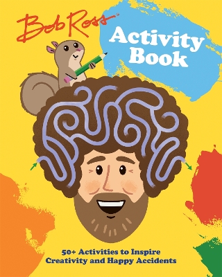 Bob Ross Activity Book: 50+ Activities to Inspire Creativity and Happy Accidents book