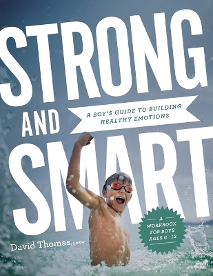 Strong and Smart – A Boy`s Guide to Building Healthy Emotions book