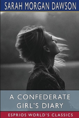 A Confederate Girl's Diary (Esprios Classics) by Sarah Morgan Dawson