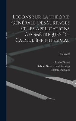Leçons Sur La Théorie Générale Des Surfaces Et Les Applications Géométriques Du Calcul Infinitésimal; Volume 2 by Gaston Darboux
