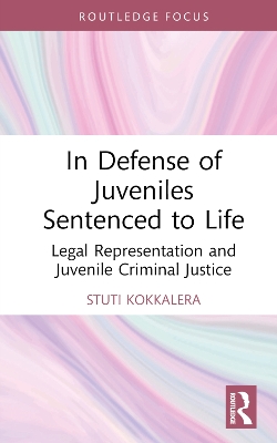 In Defense of Juveniles Sentenced to Life: Legal Representation and Juvenile Criminal Justice book