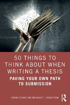 50 Things to Think About When Writing a Thesis: Paving Your Own Path to Submission by Donna Starks