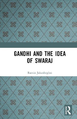 Gandhi and the Idea of Swaraj by Ramin Jahanbegloo