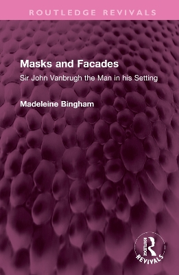 Masks and Facades: Sir John Vanbrugh the Man in his Setting book