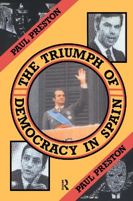 The Triumph of Democracy in Spain by Paul Preston