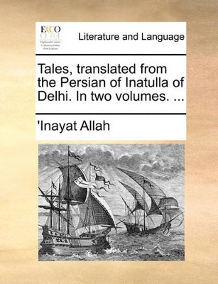 Tales, Translated from the Persian of Inatulla of Delhi. in Two Volumes. ... book