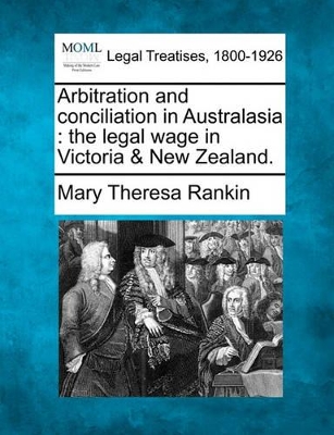 Arbitration and Conciliation in Australasia by Mary Theresa Rankin