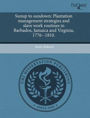 Sunup to Sundown: Plantation Management Strategies and Slave Work Routines in Barbados book