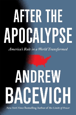 After the Apocalypse: America's Role in a World Transformed by Andrew Bacevich