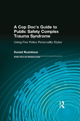 A A Cop Doc's Guide to Public Safety Complex Trauma Syndrome: Using Five Police Personality Styles by Daniel Rudofossi