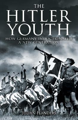 The Hitler Youth: How Germany Indoctrinated a New Generation book