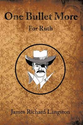 One Bullet More: For Ruth by James Richard Langston