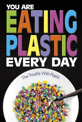 You Are Eating Plastic Every Day: What's in Our Food? book