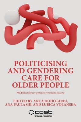 Politicising and Gendering Care for Older People: Multidisciplinary Perspectives from Europe book