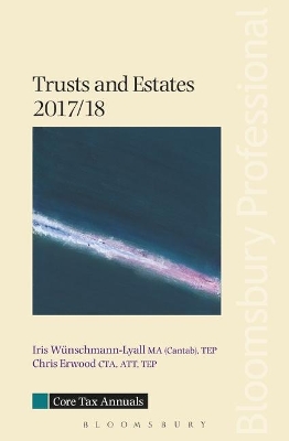 Core Tax Annual: Trusts and Estates 2017/18 by Iris Wünschmann-Lyall