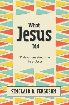 What Jesus Did: 31 Devotions about the life of Jesus book