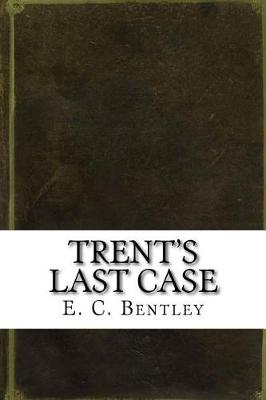 Trent's Last Case by E C Bentley