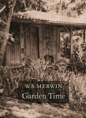 Garden Time by W S Merwin