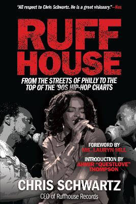 Ruffhouse: From the Streets of Philly to the Top of the '90s Hip-Hop Charts by Chris Schwartz
