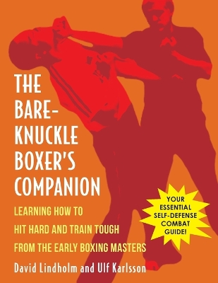 Bare-Knuckle Boxer's Companion: Learning How to Hit Hard and Train Tough from the Early Boxing Masters book