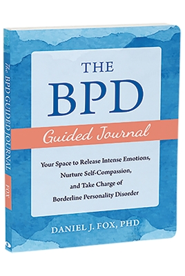 The BPD Guided Journal: Your Space to Release Intense Emotions, Nurture Self-Compassion, and Take Charge of Borderline Personality Disorder book