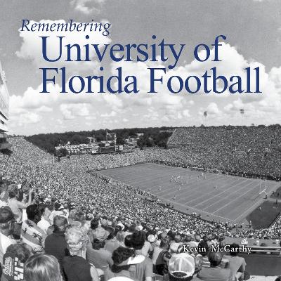 Remembering University of Florida Football by Kevin McCarthy