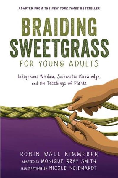 Braiding Sweetgrass for Young Adults: Indigenous Wisdom, Scientific Knowledge, and the Teachings of Plants book