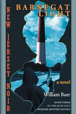 New Jersey Noir - Barnegat Light: A Novel (The Jack Colt Murder Mystery Novels, Book Three) by William Baer