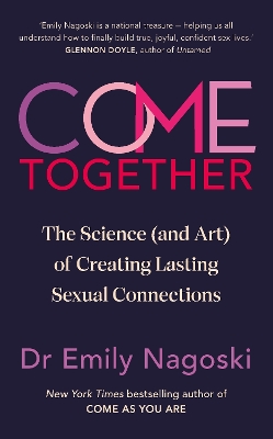 Come Together: The Science (and Art) of Creating Lasting Sexual Connections book