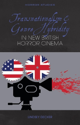 Transnationalism and Genre Hybridity in New British Horror Cinema by Lindsey Decker