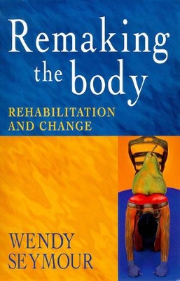 Remaking the Body by Wendy Seymour