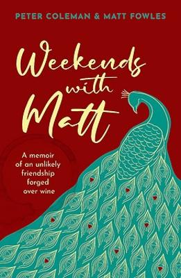 Weekends with Matt: A memoir of an unlikely friendship forged over wine book