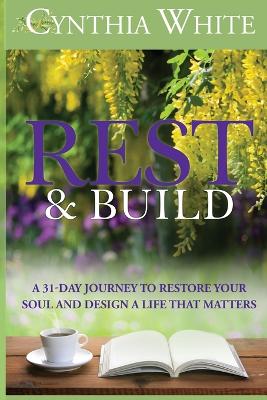 Rest & Build: A 31-Day Journey to Restore Your Soul and Design a Life that Matters book