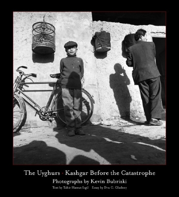 The Uyghurs: Kashgar before the Catastrophe book