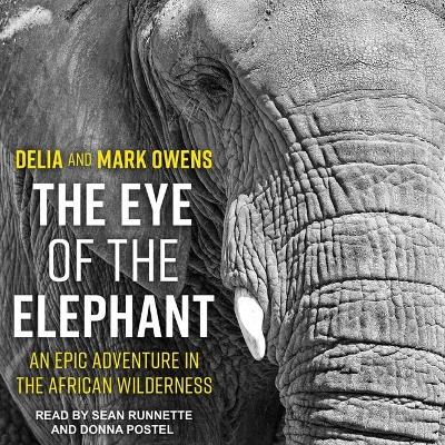The The Eye of the Elephant: An Epic Adventure in the African Wilderness by Delia Owens