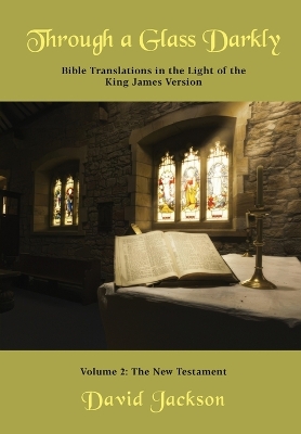 Through a Glass Darkly Volume 2 - Bible Translations in the Light of the King James Version (Color) book