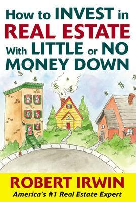 How to Invest in Real Estate With Little or No Money Down book