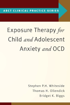 Exposure Therapy for Child and Adolescent Anxiety and OCD by Stephen P Whiteside