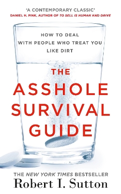 The Asshole Survival Guide by Robert I Sutton