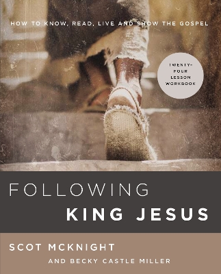 Following King Jesus: How to Know, Read, Live, and Show the Gospel book