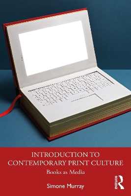 Introduction to Contemporary Print Culture: Books as Media by Simone Murray