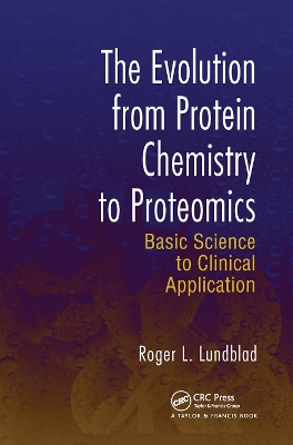 The The Evolution from Protein Chemistry to Proteomics: Basic Science to Clinical Application by Roger L. Lundblad