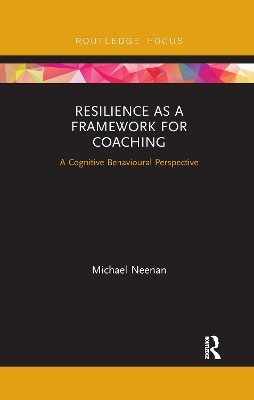 Resilience as a Framework for Coaching: A Cognitive Behavioural Perspective book