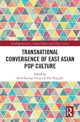 Transnational Convergence of East Asian Pop Culture by Seok-Kyeong Hong