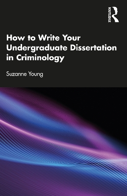 How to Write Your Undergraduate Dissertation in Criminology by Suzanne Young