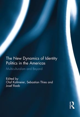 The New Dynamics of Identity Politics in the Americas by Olaf Kaltmeier