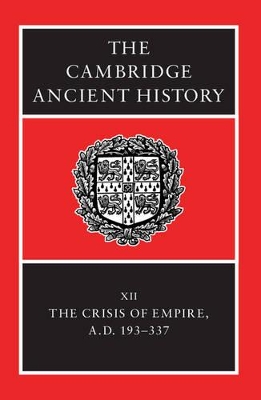 Cambridge Ancient History: Volume 12, The Crisis of Empire, AD 193-337 book