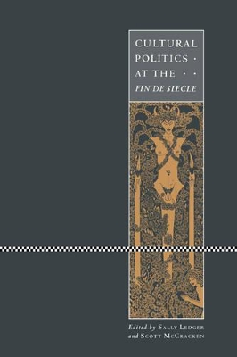 The Cultural Politics at the Fin de Siecle by Sally Ledger