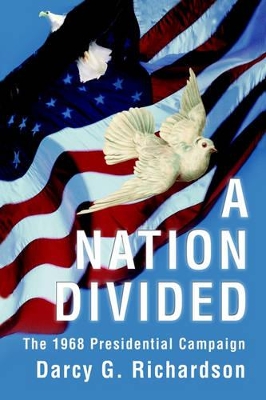 A Nation Divided: The 1968 Presidential Campaign by Darcy G Richardson